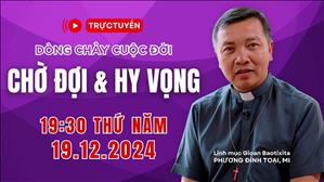 Trực tuyến: 19:30 Thứ Năm 19-12-2024 | Dòng Chảy Cuộc Đời - Lm GB Phương Đình Toại, MI