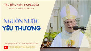 TGPSG Bài giảng: Thánh lễ trao dây Pallium lúc 8:30 ngày 19-2-2022 tại Nhà thờ Chính tòa Đức Bà
