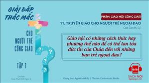 TGP Sài Gòn - Giải đáp thắc mắc cho người trẻ Công giáo tập 1.11: Truyền giáo cho người trẻ ngoại đạo