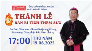 Thánh lễ Ban Bí tích Thêm Sức | 17:00 ngày 19-6-2025 | Nhà thờ Bắc Dũng