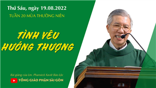 TGPSG Bài giảng: Thứ Sáu tuần 20 mùa Thường niên ngày 19-8-2022 tại Nhà nguyện Trung tâm Mục vụ TGP Sài Gòn