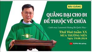 Quảng đại cho đi để thuộc về Chúa - Lm Laurensô Hoàng Bá Quốc Huy | Thứ Hai tuần XX TN