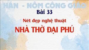 TGP Sài Gòn - Hán-Nôm Công giáo bài 33: Nét đẹp nghệ thuật Nhà thờ Đại Phú