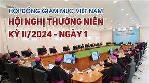 HĐGMVN: Ngày I - Hội Nghị Thường Niên Kỳ II/2024