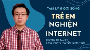 Tâm lý & Đời sống: Trẻ em nghiện Internet - Giuse Vương Nguyễn Toàn Thiện