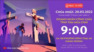 TGPSG trực tuyến 20-3-2022: Doanh nhân Công giáo tĩnh tâm - CN 3 mùa Chay lúc 9:00 tại Trung tâm Mục vụ TPG Sài Gòn