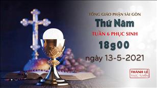 TGP Sài Gòn - Thánh lễ trực tuyến 13-5-2021: Thứ Năm tuần 6 PS lúc 18:00