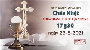 TGPSG Thánh Lễ trực tuyến 23-5-2021: CN Chúa Thánh Thần Hiện xuống lúc 17:30