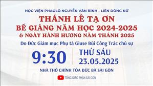 Thánh lễ Tạ ơn Bế giảng năm học 2024-2025 Học viện Phaolô Nguyễn Văn Bình | 9:30 ngày 23-5-2025