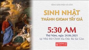 TGP Sài Gòn trực tuyến 24-6-2021: Sinh nhật thánh Gioan Tẩy Giả lúc 5:30 tại Nhà thờ Chính tòa Đức Bà