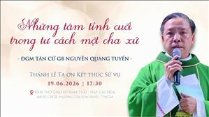 Những tâm tình cuối trong tư cách một cha xứ của ĐGM Tân cử GB Nguyễn Quang Tuyến | 19-6-2026
