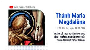 Thánh Maria Magđalêna | 17:30 Ngày 22-7-2024 | TTMV TGPSG