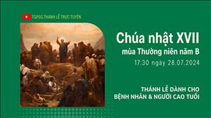 Chúa nhật 17 mùa Thường niên năm B | 17:30 Ngày 28-7-2024 | TTMV TGPSG