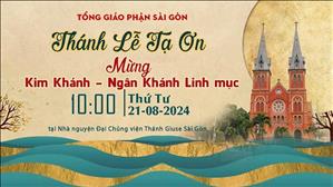 Thánh lễ Tạ ơn Kim khánh - Ngân khánh linh mục | 10:00 ngày 21-8-2024