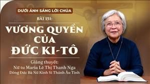 Bài 151: Vương quyền của Đức Ki-tô | DƯỚI ÁNH SÁNG LỜI CHÚA