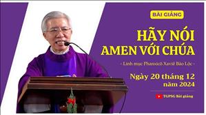 Hãy nói Amen với Chúa - Lm Phanxicô Xaviê Bảo Lộc | Ngày 20 tháng 12