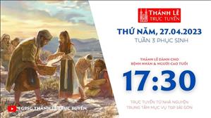 Thánh Lễ Trực tuyến | 17:30 | Thứ Năm Tuần 3 Phục Sinh | Ngày 27-4-2023 | TTMV TGPSG