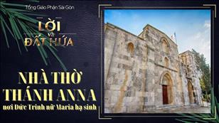 Lời & Đất Hứa - CN 17 Thường niên năm C: Nhà thờ Thánh Anna - Nơi Đức Trinh nữ Maria hạ sinh