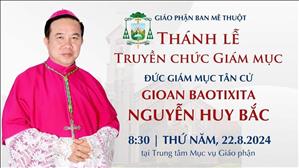 Thánh lễ Truyền chức Giám mục Đức cha Gioan Baotixita Nguyễn Huy Bắc - GP Ban Mê Thuột - 22.8.2024