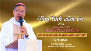 Tâm tình cảm ơn của ĐGMGiuse Đỗ Mạnh Hùng trong ngày lễ Mừng Kim Khánh GP Phan Thiết (1975-2025)