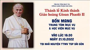 Thánh Giáo hoàng Gioan Phaolô II - Bổn mạng TTMV và HVMV lúc 18g30 ngày 21-10-2022