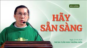 Hãy sẵn sàng - Lm Giuse Đặng Chí Lĩnh | Thứ Ba tuần XXIX Thường niên