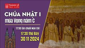 Chúa Nhật 1 Mùa Vọng C | 17:30 Ngày 30-11-2024 | Nhà Thờ Đức Bà