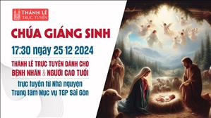 Chúa Giáng sinh | 17:30 Thứ Năm 25-12-2024 |  | TTMV TGPSG