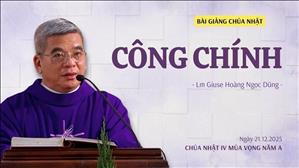 Công Chính - Lm Giuse Hoàng Ngọc Dũng | Chúa nhật IV mùa Vọng năm A