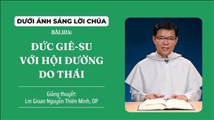 Bài 104: Đức Giêsu với hội đường Do Thái | Dưới ánh sáng Lời Chúa