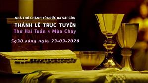 Thánh Lễ trực tuyến: Thứ Hai tuần 4 Mùa Chay lúc 5g30 ngày 23.3.2020 tại nhà thờ Đức Bà Sài Gòn