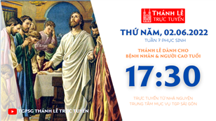 TGPSG Thánh Lễ trực tuyến 2-6-2022: Thứ Năm tuần 7 PS lúc 17:30 tại Trung tâm Mục vụ TPG Sài Gòn
