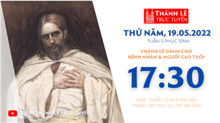 TGPSG Thánh Lễ trực tuyến 19-5-2022: Thứ Năm tuần 5 PS lúc 17:30 tại Trung tâm Mục vụ TPG Sài Gòn