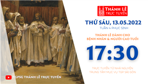 TGPSG Thánh Lễ trực tuyến 13-5-2022: Thứ Sáu tuần 4 PS lúc 17:30 tại Trung tâm Mục vụ TPG Sài Gòn