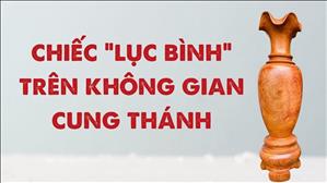 Bài 66: Chiếc "Lục Bình" trên không gian cung thánh | Văn hóa tín ngưỡng Việt Nam