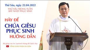 TGPSG Bài giảng: Thứ Sáu tuần Bát nhật Phục sinh ngày 22-4-2022 tại Nhà nguyện Trung tâm Mục vụ TGP Sài Gòn