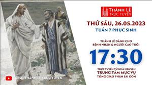 Thánh lễ trực tuyến 17:30:Thứ Sáu Tuần 7 Phục Sinh | Ngày 26-5-2023 | TTMV TGPSG