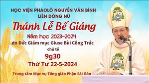Thánh lễ Bế giảng Học viện Phaolô Nguyễn Văn Bình - Liên dòng nữ | 9:30 Thứ Tư 22-5-2024