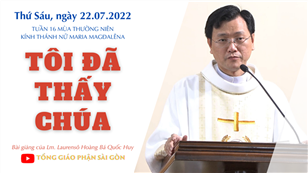 TGPSG Bài giảng: Thánh nữ Maria Magđalêna ngày 22-7-2022 tại Nhà nguyện Trung tâm Mục vụ TGP Sài Gòn