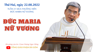 TGPSG Bài giảng: Đức Maria Nữ Vương ngày 22-8-2022 tại Nhà nguyện Trung tâm Mục vụ TGP Sài Gòn