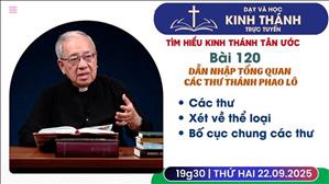 Bài 120: Dẫn nhập tổng quan các thư thánh Phao-lô (buổi 1) | 22-9-2025