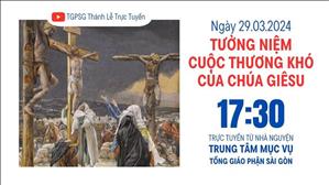 Tưởng niệm Cuộc thương khó của Chúa | 17:30 Ngày 29-3-2024 | TTMV TGPSG