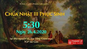 Thánh lễ trực tuyến - Chúa Nhật 3 Phục sinh năm A lúc 5g30 ngày 26.4.2020 tại nhà nguyện cổ Tòa TGM Sài Gòn