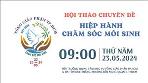 Hội thảo chuyên đề: Hiệp Hành Chăm Sóc Môi Sinh  | 9:00 Thứ Năm 23-5-2024 | TTMV TGPSG