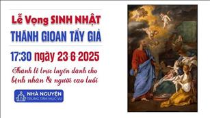 Lễ Vọng Sinh Nhật Thánh Gioan Tẩy Giả | 17:30 Ngày 23-6-2025 | TTTMV TGPSG