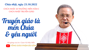 TGPSG Bài giảng: Chúa nhật Truyền giáo ngày 23-10-2022 tại Nhà nguyện Trung tâm Mục vụ TGP Sài Gòn