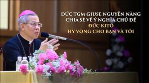 Đức Kitô - Hy vọng cho bạn và tôi | Đức TGM Giuse Nguyễn Năng chia sẻ về ý nghĩa chủ đề