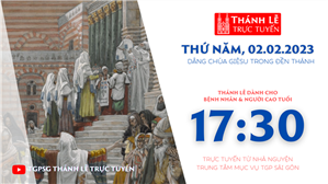 TGPSG Thánh Lễ trực tuyến 2-2-2023: Dâng Chúa Giêsu vào đền thánh lúc 17:30 tại Trung tâm Mục vụ