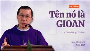 Tên nó là Gioan - Lm Giuse Đặng Chí Lĩnh | Ngày 23 tháng 12