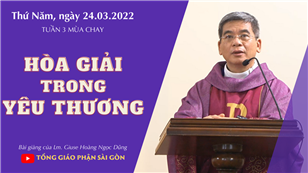 TGPSG Bài giảng: Thứ Năm tuần 3 mùa Chay ngày 24-3-2022 tại Nhà nguyện Trung tâm Mục vụ TGP Sài Gòn